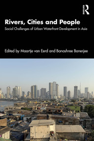 Rivers, Cities and People (Social Challenges of Urban Waterfront Development in Asia) by Maartje van Eerd, Banashree Banerjee, 9781032993133