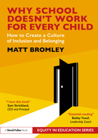 Why School Doesn't Work for Every Child (How to Create a Culture of Inclusion and Belonging) by Matt Bromley, 9781032859460