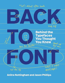 Back to Font (Behind the Typefaces You Thought You Knew) by Anitra Nottingham, Phillips, 9781529438703