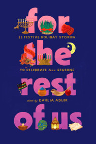 For the Rest of Us (13 Festive Holiday Stories to Celebrate All Seasons) by Dahlia Adler, Sonora Reyes, Preeti Chhibber, Karuna Riazi, Laura Pohl, Katherine Locke, Abdi Nazemian, Aditi Khorana, Kosoko Jackson, Natasha Diaz, Candace Buford, A. R. Capetta, Cory McCarthy, Kelly Loy Gilbert, 9780063351783