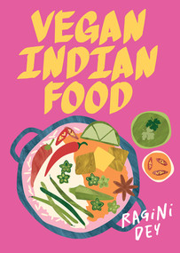 Vegan Indian Food (Over 80 Plant-Based Recipes for Every Occasion) by Ragini Dey, 9781761451737