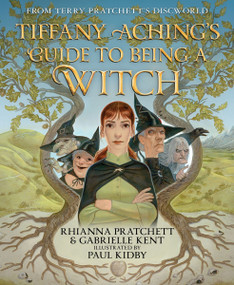 Tiffany Aching's Guide to Being a Witch by Rhianna Pratchett, Gabrielle Kent, Paul Kidby, 9780063399907