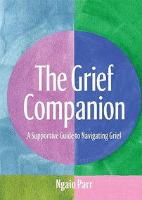 The Grief Companion (A Supportive Guide to Navigating Grief) - 9781761452017 by Ngaio Parr, 9781761452017