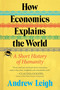 How Economics Explains the World (A Short History of Humanity) - 9780063383791 by Andrew Leigh, 9780063383791