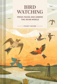 Pocket Nature: Bird-Watching (Press Pause and Admire the Avian World) by Andrea Debbink, 9781797234373