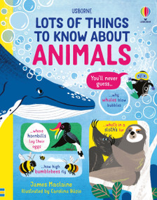 Lots of Things to Know About Animals by James Maclaine, Carolina Buzio, 9781836051817