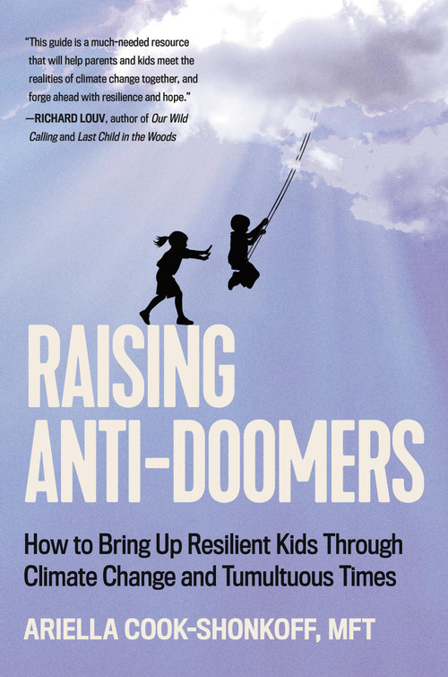 Raising Anti-Doomers (How to Bring Up Resilient Kids Through Climate Change and Tumultuous Times) by Ariella Cook-Shonkoff, 9780306833571