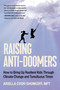 Raising Anti-Doomers (How to Bring Up Resilient Kids Through Climate Change and Tumultuous Times) by Ariella Cook-Shonkoff, 9780306833571