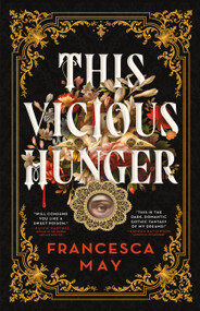This Vicious Hunger by Francesca May, 9780316287531