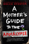 A Mother's Guide to the Apocalypse by Hollie Overton, 9780316482387