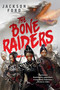 The Bone Raiders by Jackson Ford, 9780316577694