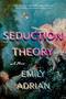 Seduction Theory (A Novel) by Emily Adrian, 9780316584517