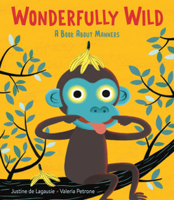 Wonderfully Wild (A Book About Manners) by Justine de Lagausie, Valeria Petrone, 9780316586726