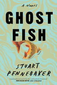 Ghost Fish (A Novel) by Stuart Pennebaker, 9780316587631