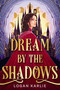 Dream by the Shadows (Standard Edition) by Logan Karlie, 9780316588157