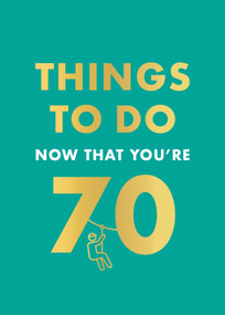 Things to Do Now That You're 70 by Graeme Kent, 9780600638773