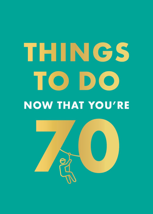 Things to Do Now That You're 70 by Graeme Kent, 9780600638773