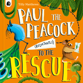 Paul the Peacock (Reluctantly) to the Rescue by Tilly Matthews, 9780711292291