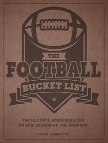 The Football Bucket List (The Ultimate Scorecard for an Epic Season on the Gridiron) by Ellen Labrecque, 9780760394496