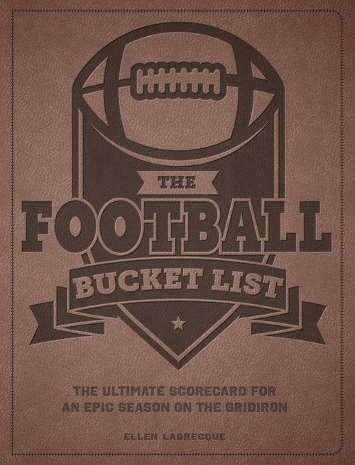 The Football Bucket List (The Ultimate Scorecard for an Epic Season on the Gridiron) by Ellen Labrecque, 9780760394496