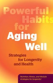 Powerful Habits for Aging Well (Strategies for Longevity and Health) by Editors of Fair Winds Press, 9780760397220