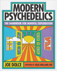 Modern Psychedelics (The Handbook for Mindful Exploration) by Joe Dolce, Julie Holland, 9780762488537