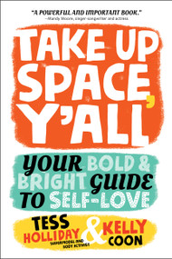 Take Up Space, Y'all (Your Bold & Bright Guide to Self-Love) by Tess Holliday, Kelly Coon, 9780762489152