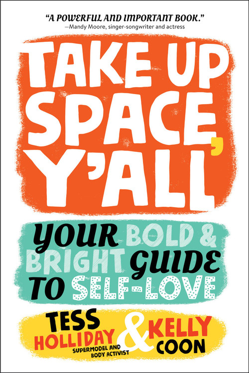 Take Up Space, Y'all (Your Bold & Bright Guide to Self-Love) by Tess Holliday, Kelly Coon, 9780762489152