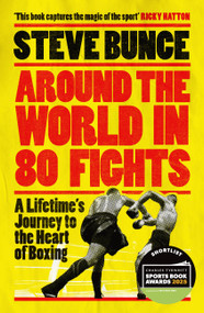 Around the World in 80 Fights (A Lifetime's Journey to the Heart of Boxing) - 9781035414017 by Steve Bunce, 9781035414017
