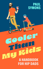 Cooler Than My Kids (A Handbook for Hip Dads) by Paul Symons, 9781035424078