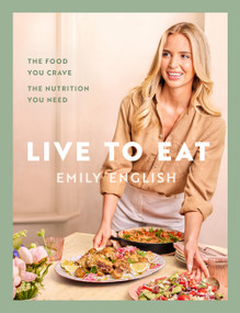 Live to Eat (The food you crave, the nutrition you need) by Emily English, 9781399620079