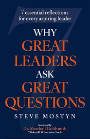 Why Great Leaders Ask Great Questions (The 7 essential reflections for every aspiring leader) by Steve Mostyn, 9781399820172