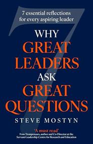 Why Great Leaders Ask Great Questions (The 7 essential reflections for every aspiring leader) by Steve Mostyn, 9781399820172