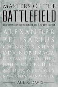 Masters of the Battlefield (Great Commanders From the Classical Age to the Napoleonic Era) by Paul K. Davis, 9780195342352