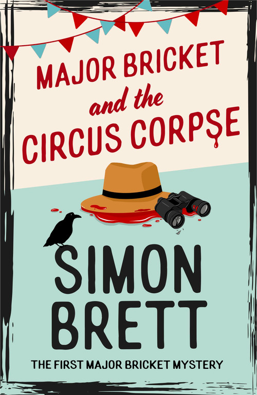 Major Bricket and the Circus Corpse (The first mystery in an unputdownable new cosy crime series) by Simon Brett, 9781408721308