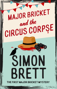 Major Bricket and the Circus Corpse (The first mystery in an unputdownable new cosy crime series) by Simon Brett, 9781408721308