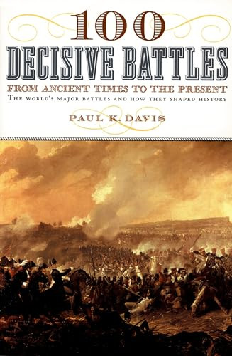 100 Decisive Battles (From Ancient Times to the Present) by Paul K. Davis, 9780195143669