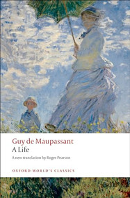 A Life (The Humble Truth) by Guy Maupassant, Roger Pearson, 9780199555512