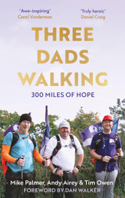 Three Dads Walking (3 Miles of Hope) - 9781472148452 by Mike Palmer, Tim Owen, Andy Airey, 9781472148452