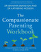 The Compassionate Parenting Workbook (Using compassion to help tailor parenting to every unique child) by Dr. Jennifer Swanston, Dr. Katherine Hodson, 9781472149749