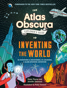 The Atlas Obscura Explorer's Guide to Inventing the World by Dylan Thuras, Jennifer Swanson, Ruby Fresson, 9781523516889