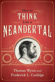 How To Think Like a Neandertal by Thomas Wynn, Frederick L. Coolidge, 9780199329229