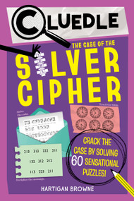 Cluedle: The Case of the Silver Cipher (Book 3) (Crack the Case by Solving 60 Sensational Puzzles) by Hartigan Browne, 9781523533657