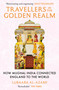 Travellers in the Golden Realm (How Mughal India Connected England to the World) by Lubaaba Al-Azami, 9781529371345