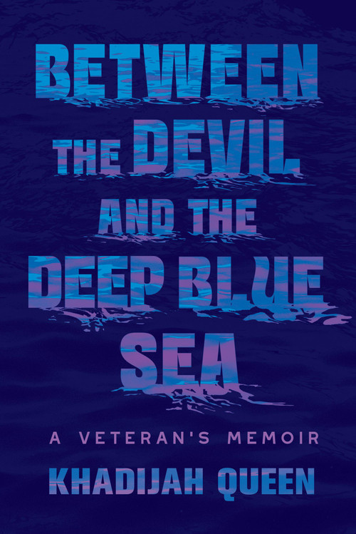 Between the Devil and the Deep Blue Sea (A Veteran's Memoir) by Khadijah Queen, 9781538771150