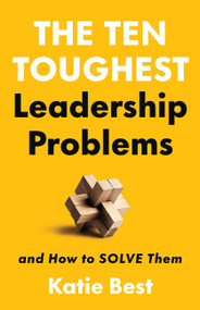 The Ten Toughest Leadership Problems (And How to Solve Them) by Dr. Katie Best, 9781541704640