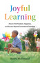 Joyful Learning (How to Find Freedom, Happiness, and Success Beyond Conventional Schooling) by Kerry McDonald, 9781541705524