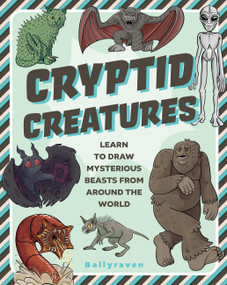 Cryptid Creatures (Learn to Draw Mysterious Beasts from Around the World) by Ballyraven, 9781577155317