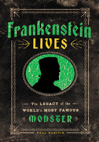 Frankenstein Lives (The Legacy of the World's Most Famous Monster) by Paul Ruditis, 9781577155379