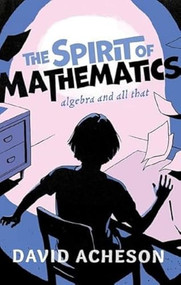 The Spirit of Mathematics (Algebra and all that) by David Acheson, 9780192845085